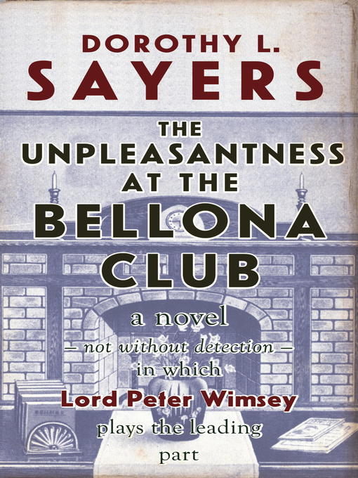 Title details for The Unpleasantness at the Bellona Club by Dorothy L. Sayers - Available